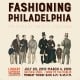 Fashioning Philadelphia: The Style of the City, 1720-1940. On view July 20, 2015 to March 4, 2016. Free and Open to the Public.